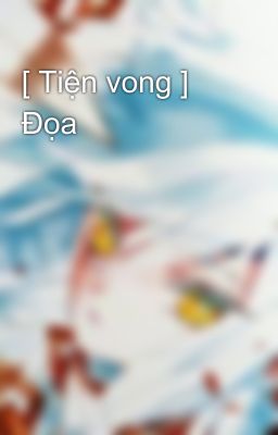 [ Tiện vong ] Đọa