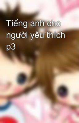 Tiếng anh cho người yêu thích p3