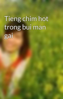 Tieng chim hot trong bui man gai