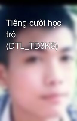 Tiếng cười học trò (DTL_TD3K6)