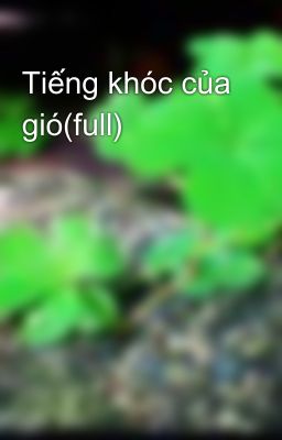 Tiếng khóc của gió(full)