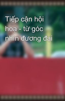 Tiếp cận hội hoạ - từ góc nhìn đương đại