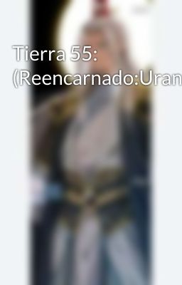 Tierra 55: (Reencarnado:Urano)