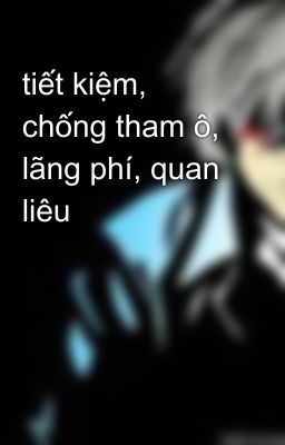 tiết kiệm, chống tham ô, lãng phí, quan liêu