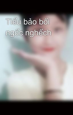 Tiểu bảo bối ngốc nghếch 