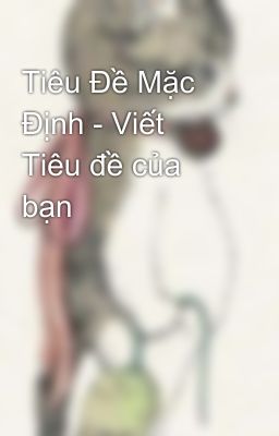 Tiêu Đề Mặc Định - Viết Tiêu đề của bạn