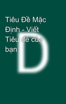 Tiêu Đề Mặc Định - Viết Tiêu đề của bạn