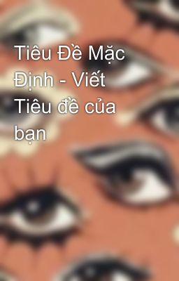 Tiêu Đề Mặc Định - Viết Tiêu đề của bạn