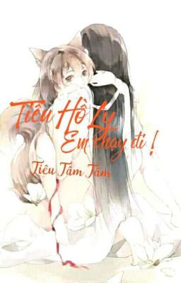 Tiểu Hồ Ly! Em Chạy Đi - Tiêu Tâm Tâm [ĐM]