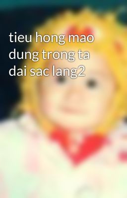 tieu hong mao dung trong ta dai sac lang2