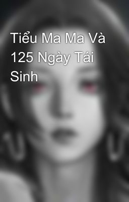 Tiểu Ma Ma Và 125 Ngày Tái Sinh