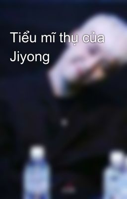 Tiểu mĩ thụ của Jiyong