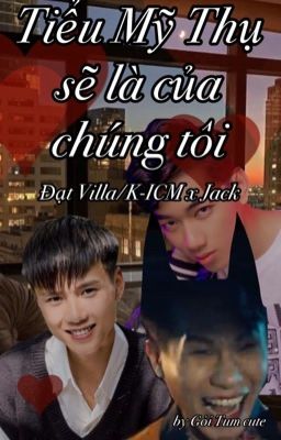 Tiểu Mỹ Thụ sẽ là của chúng tôi [Đạt Villa/K-ICM x Jack]