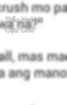 Tiểu Nại Và Cậu Chủ