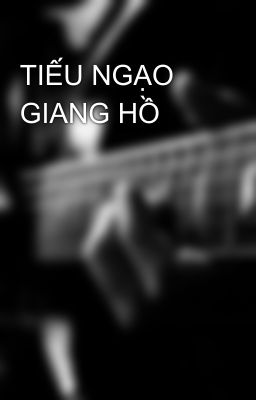 TIẾU NGẠO GIANG HỒ