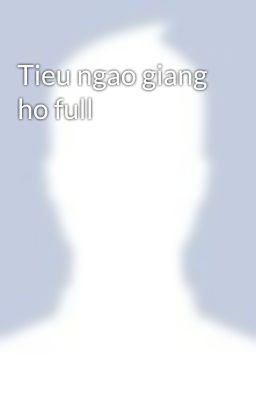 Tieu ngao giang ho full