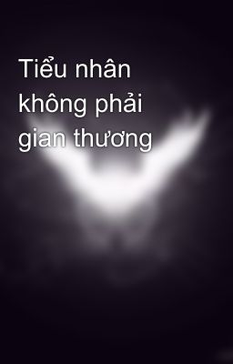 Tiểu nhân không phải gian thương