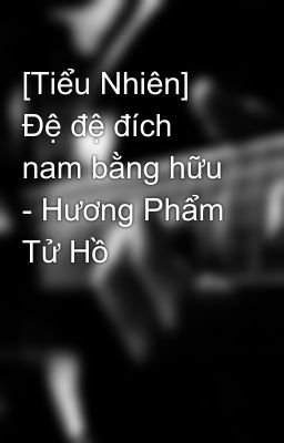 [Tiểu Nhiên] Đệ đệ đích nam bằng hữu - Hương Phẩm Tử Hồ