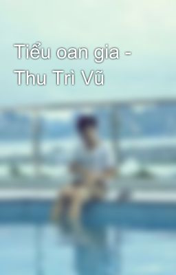 Tiểu oan gia - Thu Trì Vũ