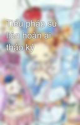 Tiểu pháp sư liên hoàn ai thảo ký