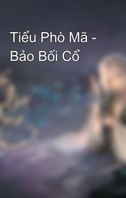 Tiểu Phò Mã - Bảo Bối Cổ