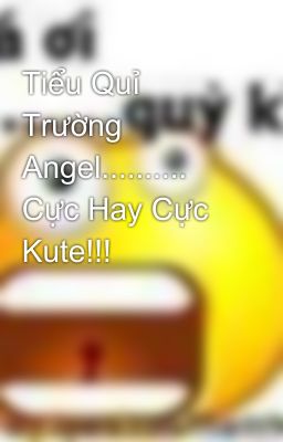 Tiểu Quỉ Trường Angel.......... Cực Hay Cực Kute!!!