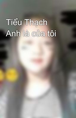 Tiểu Thạch Anh là của tôi