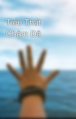 Tiểu Thất Chậm Đã