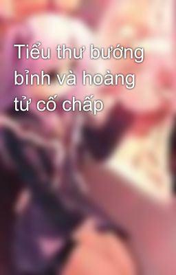 Tiểu thư bướng bỉnh và hoàng tử cố chấp