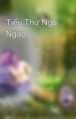 Tiểu Thư Ngố Ngáo