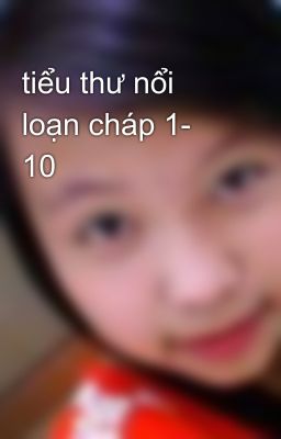 tiểu thư nổi loạn cháp 1- 10