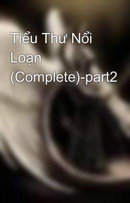 Tiểu Thư Nổi Loạn (Complete)-part2