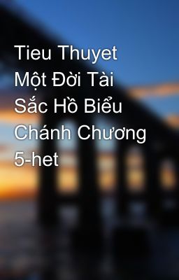 Tieu Thuyet Một Ðời Tài Sắc Hồ Biểu Chánh Chương 5-het