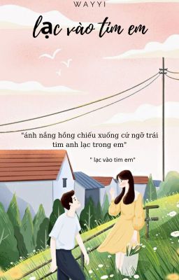 [ tiểu thuyết ngắn] LẠC VÀO TIM EM