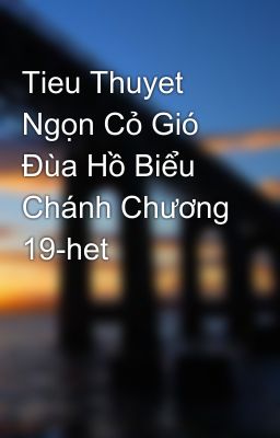 Tieu Thuyet Ngọn Cỏ Gió Ðùa Hồ Biểu Chánh Chương 19-het