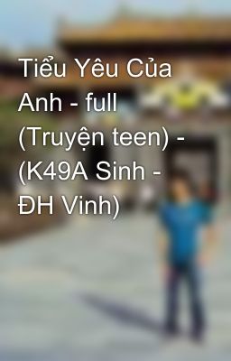 Tiểu Yêu Của Anh - full (Truyện teen) - (K49A Sinh - ĐH Vinh)