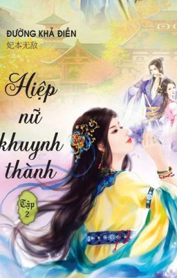 [Tiểu Yêu Xà] Hiệp Nữ Khuynh Thành tập 2 (Chương 1-10)