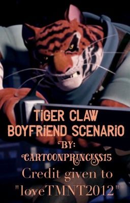 Tiger Claw boyfriend scenario (credit given to 