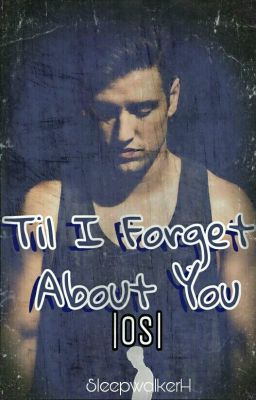 Til I Forget About You |OS| 