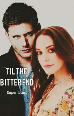 'Til the Bitter end | SUPERNATURAL¹ |