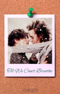 'Til We Can't Breathe || Larry AU