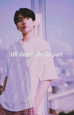 till death do us part °ʲᶦᵏᵒᵒᵏ° ✓