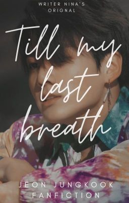 Till my last breath (Jeon Jungkook Fanfiction)