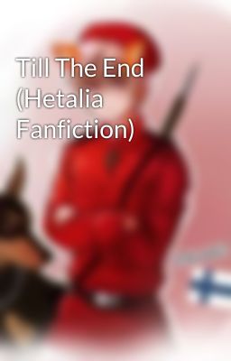 Till The End (Hetalia Fanfiction)