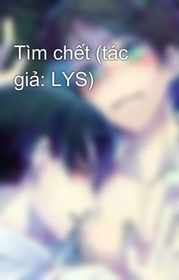 Tìm chết (tác giả: LYS)