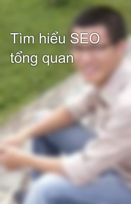 Tìm hiểu SEO tổng quan