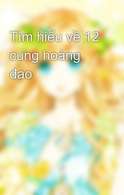 Tìm hiểu về 12 cung hoàng đạo