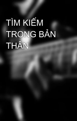 TÌM KIẾM TRONG BẢN THÂN