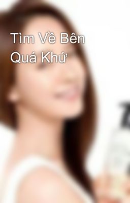 Tìm Về Bên Quá Khứ