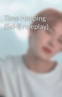 Time Hopping (Sci-fi roleplay)